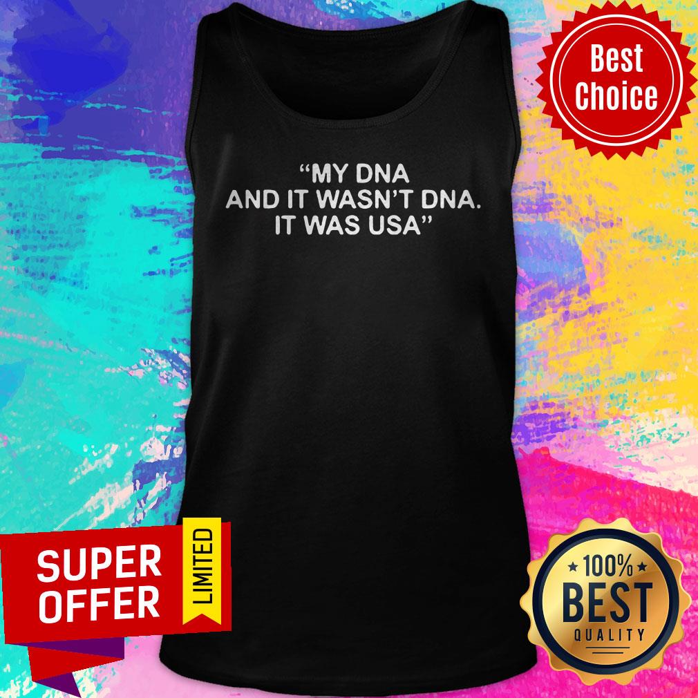 Awesome My Dna And It Wasn’t Dna It Was US Shirt