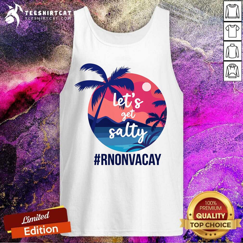 Lets Get Salty Rnonvacay Shirt