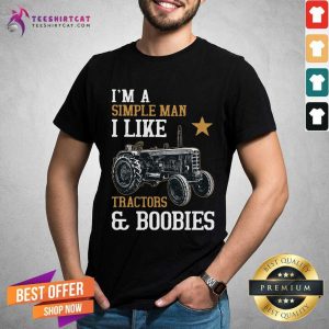 Happy Im A Simple Man I Like Tractors And Boobies Shirt