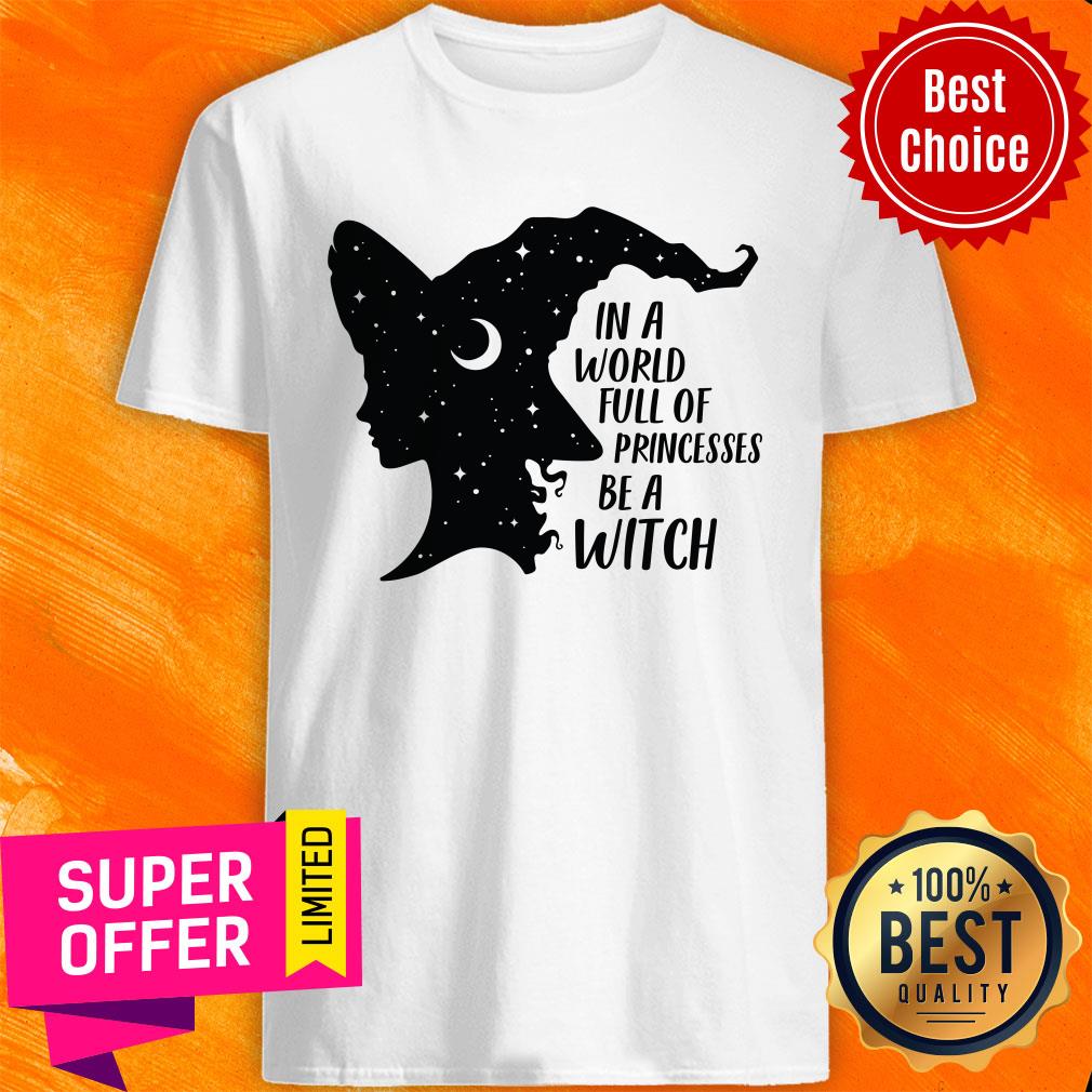 In A World Full Of Princesses Be A Witch Shirt