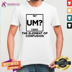 Original Um The Element Of Confusion Shirt