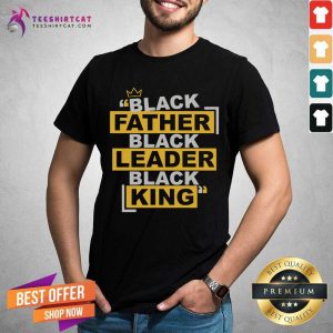 Black Father Black Leader Black King Shirt