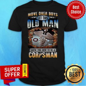 Move Over Boys Let This Old Man Show You How To Be A Corpsman Nurse Shirt