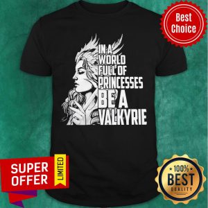 Top In A World Full Of Princesses Be A Valkyrie Shirt