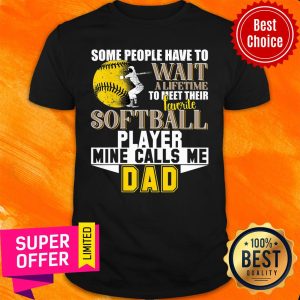 Some People Have Wait Softball Player Call Me Dad Shirt