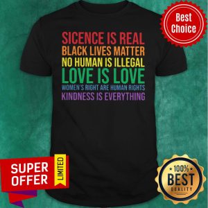 LGBT Science Is Real Black Lives Matter No Human Is Illegal Love Is Love Shirt