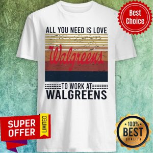 All You Need Is Love Walgreens To Work At Walgreens Vintage Shirt