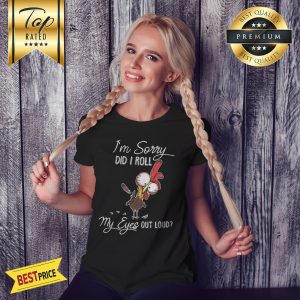 I'm Sorry Did I Roll My Eyes Out Loud Turkey Chicken Shirt