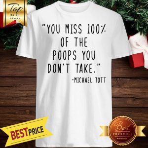 Nice You Miss 100% Of The Poops You Don't Take - Toddler And Infant Tees Shirt
