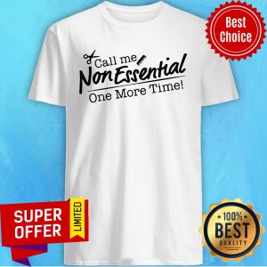Funny Call Me Non Essential One More Time Shirt