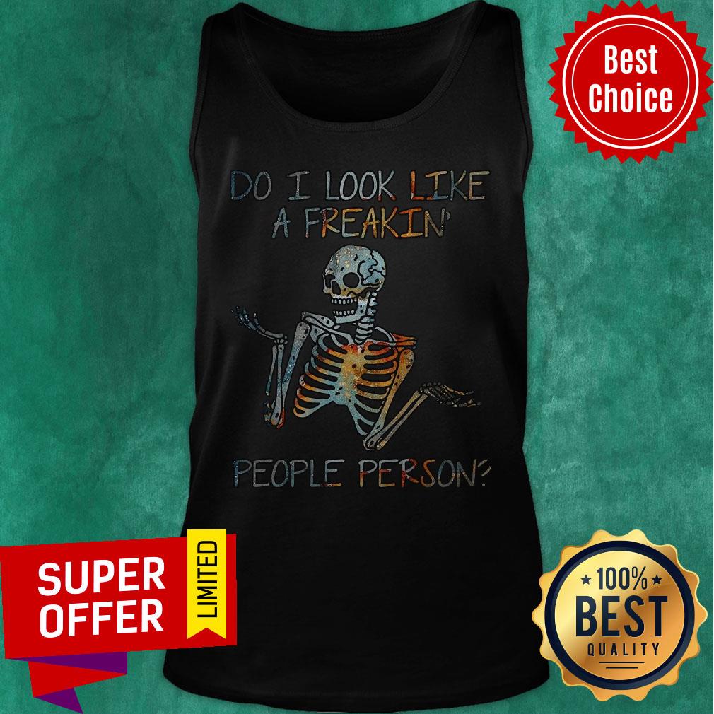 Nice Do I Look Like A Freaking People Person Skeleton Shirt