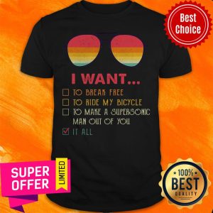 I Want To Break Free To Ride My Bicycle To Make A Supersonic Man Out Of You It All Shirt