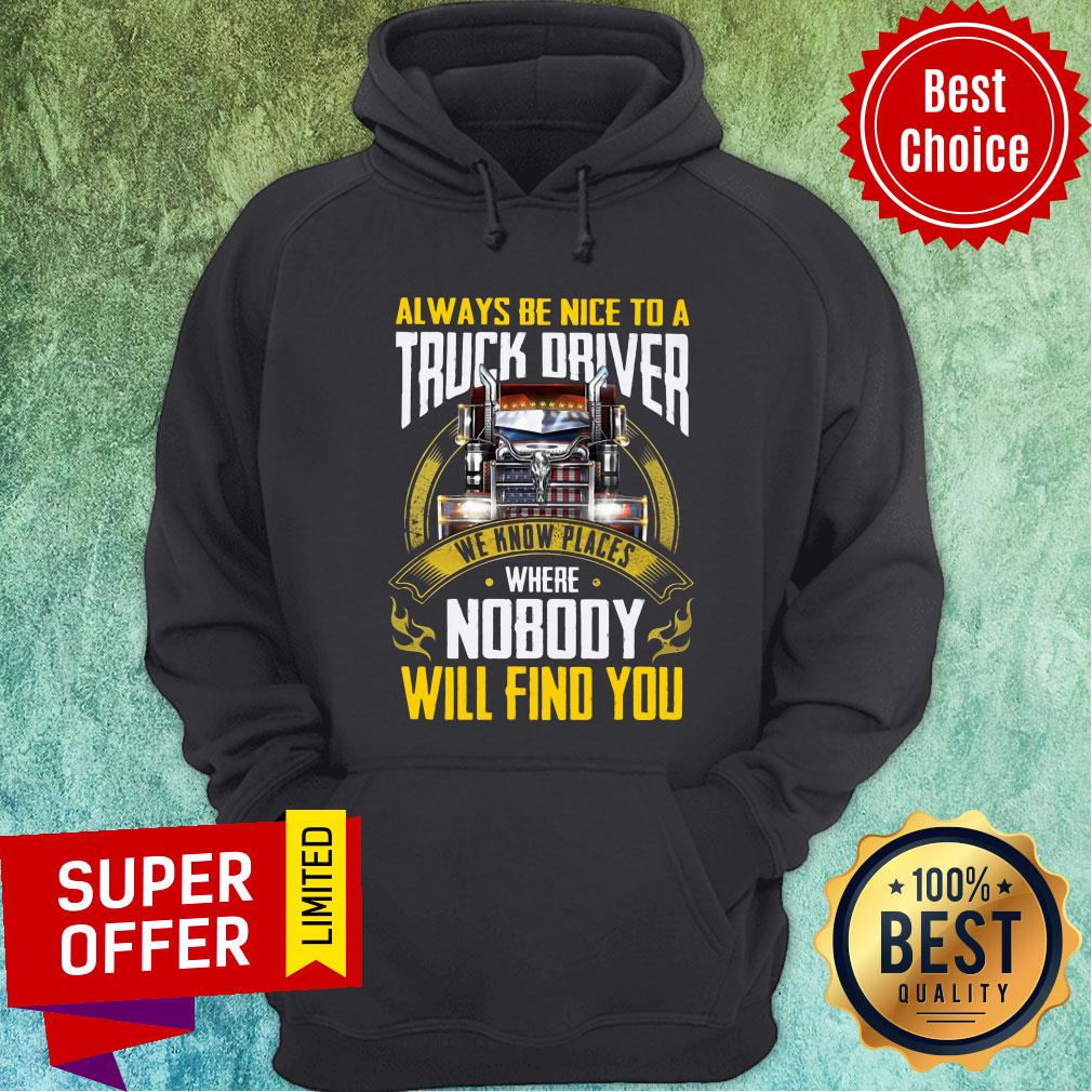 Always Be Nice To A Truck Driver We Know Places Shirt