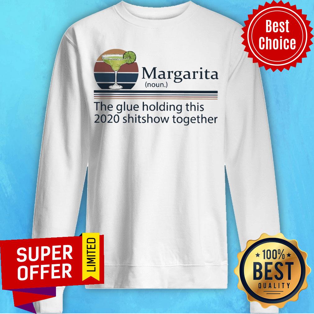 Nice Margarita The Glue Holding This 2020 Shitshow Together Shirt
