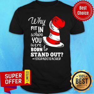 Why Fit In When You Were Born To Stand Out 1st Grade Teacher Shirt
