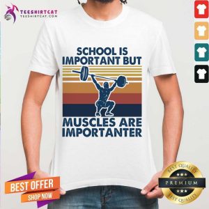 Good School Is Important But Muscles Are Importanter Vintage Retro Shirt