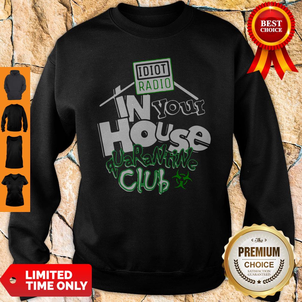 Top Idiot Radio In Your House Quarantine Club 2020 Shirt