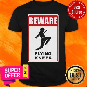 Nice Beware Knockout Knees Are Flying Shirt
