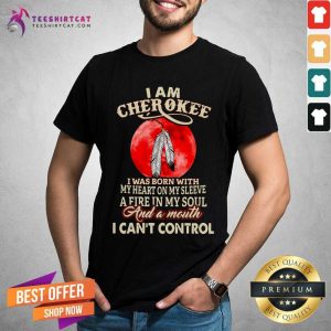 I Am Cherokee A Fire In My Soul And A Month I Can Not Control Moon Shirt