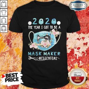 Nice 2020 Face Mask The Year I Got To Be A Mask Maker Essential Shirt
