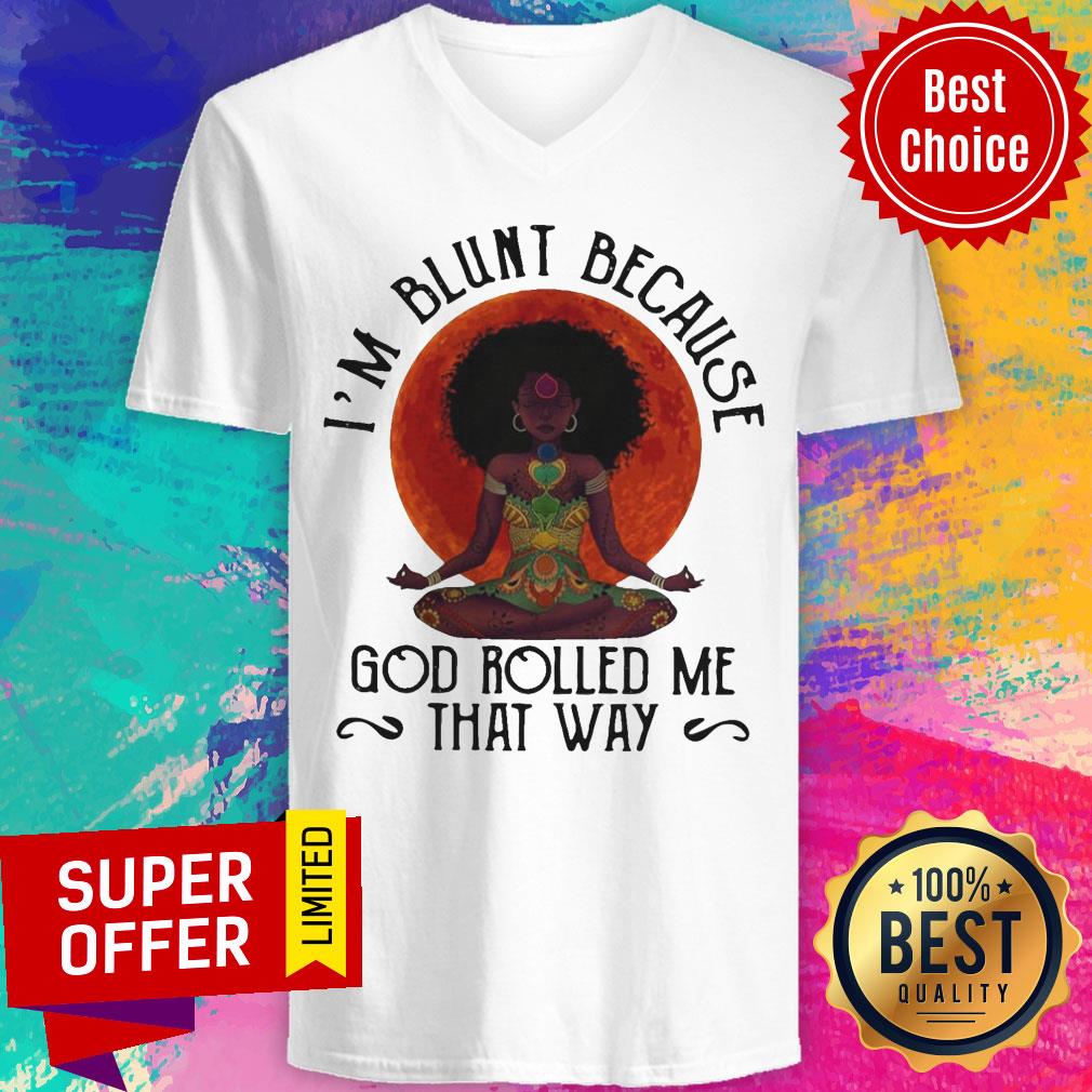 Top Black Woman Yoga I’m Blunt Because God Rolled Me That Way Shirt