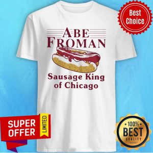Nice Abe Froman Sausage King Of Chicago Shirt