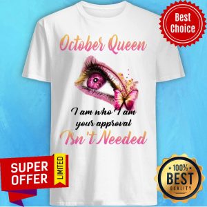 October Queen I Am Who I Am Shirt
