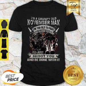 Skull Sun I’m Grumpy Old November Man I’m Too Old Fight Too Slow To Run Shirt