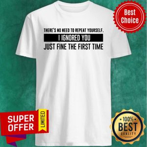 There's No Need To Repeat Yourself Shirt