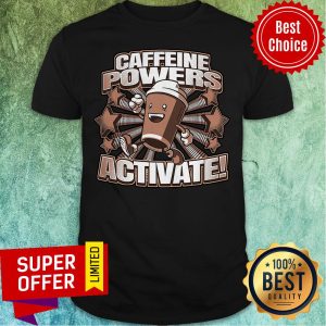 Funny Caffeine Powers Activate Shirt