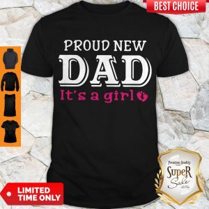 Top Proud New Dad It’s A Girl Shirt