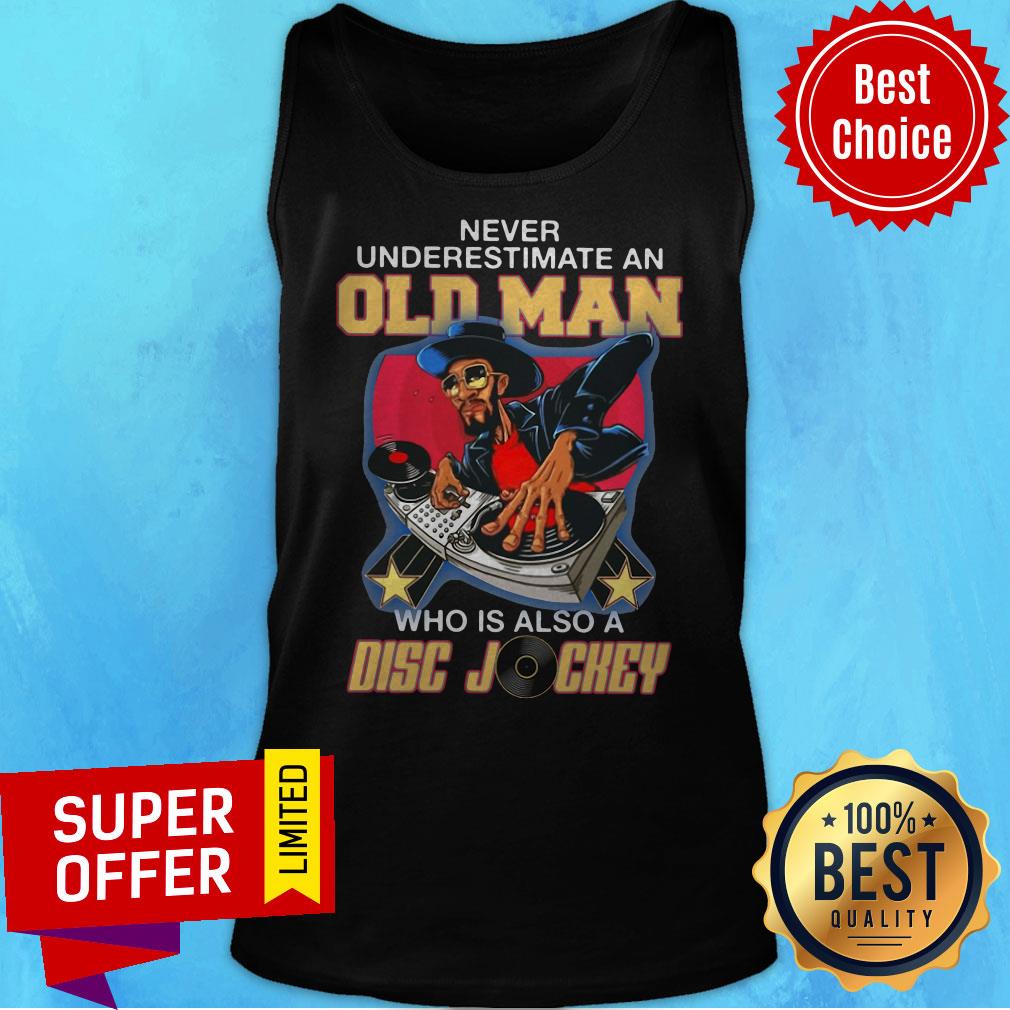 Never Underestimate An Old Man Who Is Also A Disc Jockey Shirt