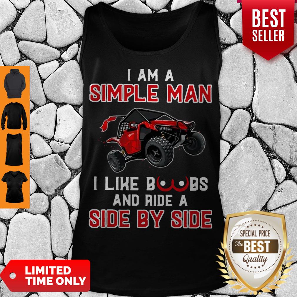 Nice I Am A Simple Man I Like Boobs And Ride A Side By Side Shirt