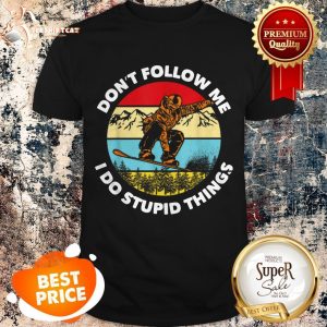 Don’t Follow Me I Do Stupid Things Snowboarding Vintage Shirt