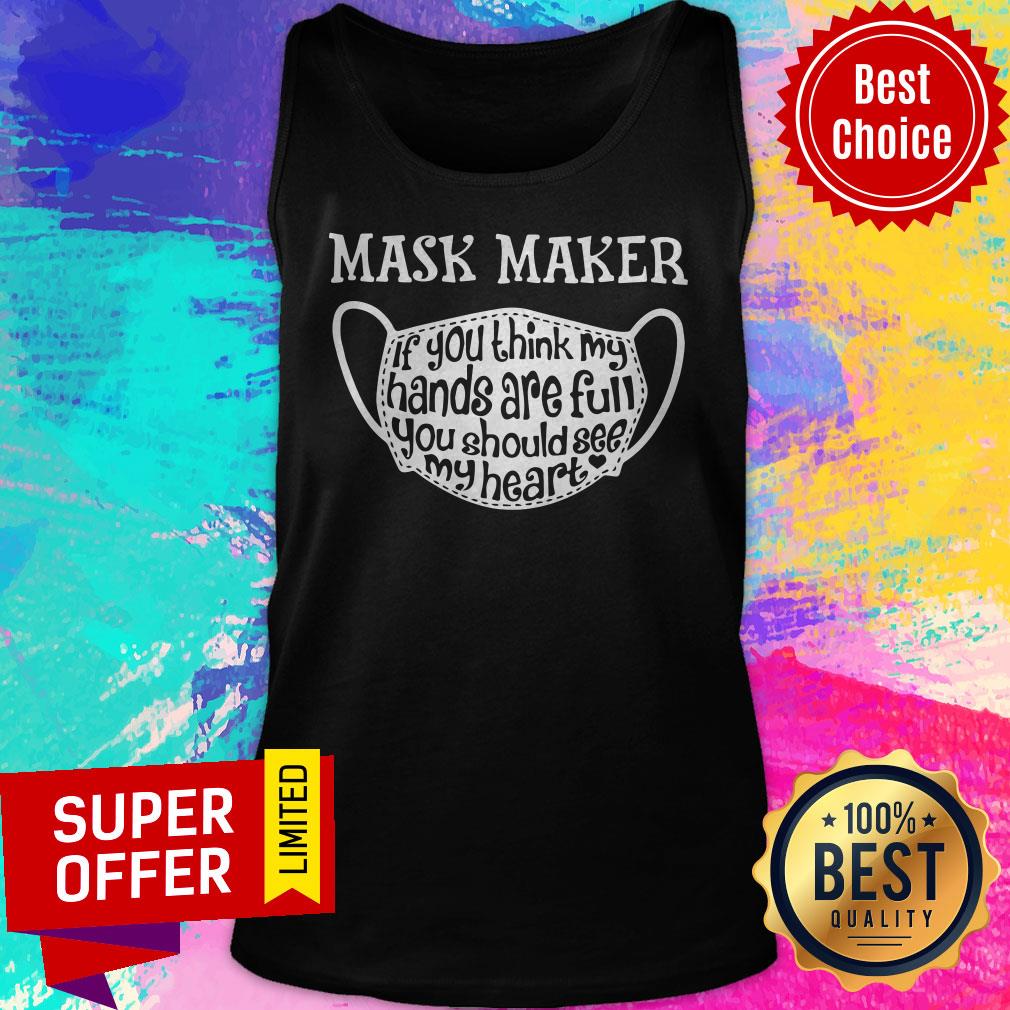 Mask Maker If You Think My Hands Are Full You Should See My Heart Shirt