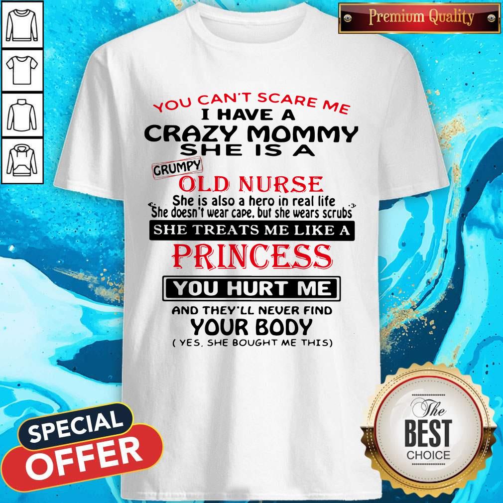 You Can't Scare Me I Have A Crazy Mommy She Is A Crumpy Old Nurse Shirt