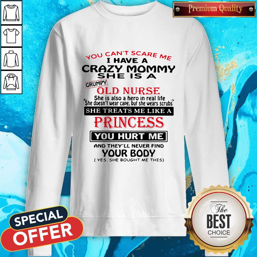 You Can't Scare Me I Have A Crazy Mommy She Is A Crumpy Old Nurse Shirt