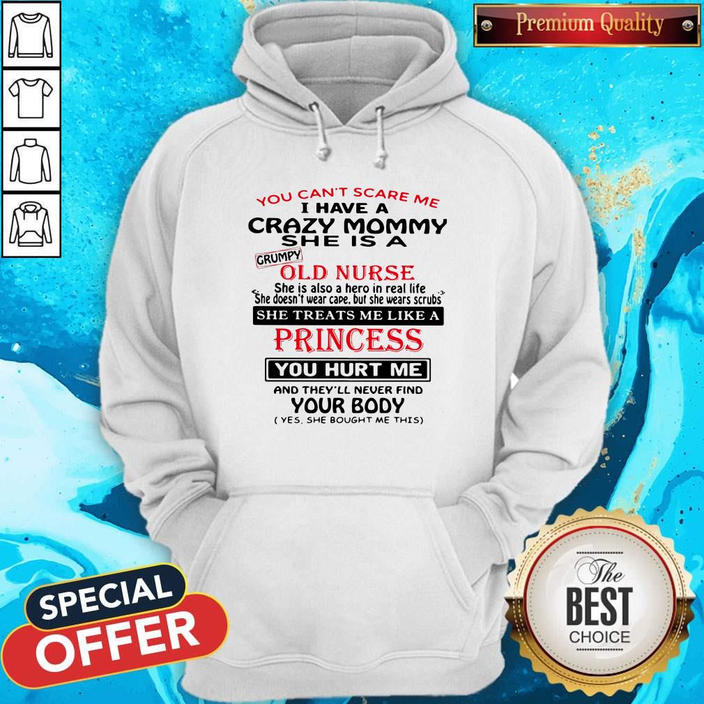 You Can't Scare Me I Have A Crazy Mommy She Is A Crumpy Old Nurse Shirt
