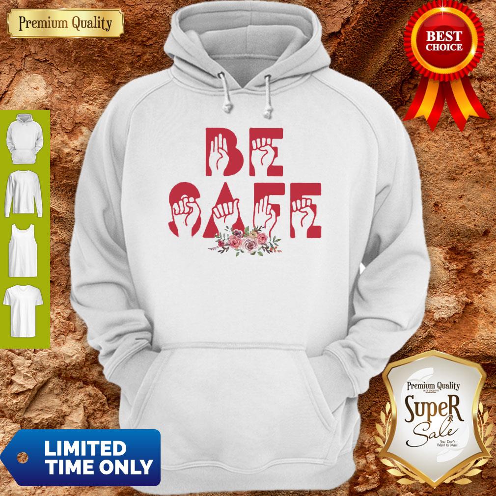 Top Flowers Be Safe Version Sign Language Shirt