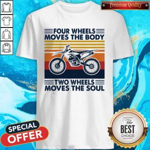 Four Wheels Moves The Body Two Wheels Moves The Soul Vintage Shirt