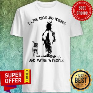 Hot I Like Dogs And Horses And Maybe 3 People Shirt
