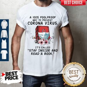 A 100% Foolproof Way To Prevent Corona Virus It’s Called Stay Inside And Read A Book Shirt