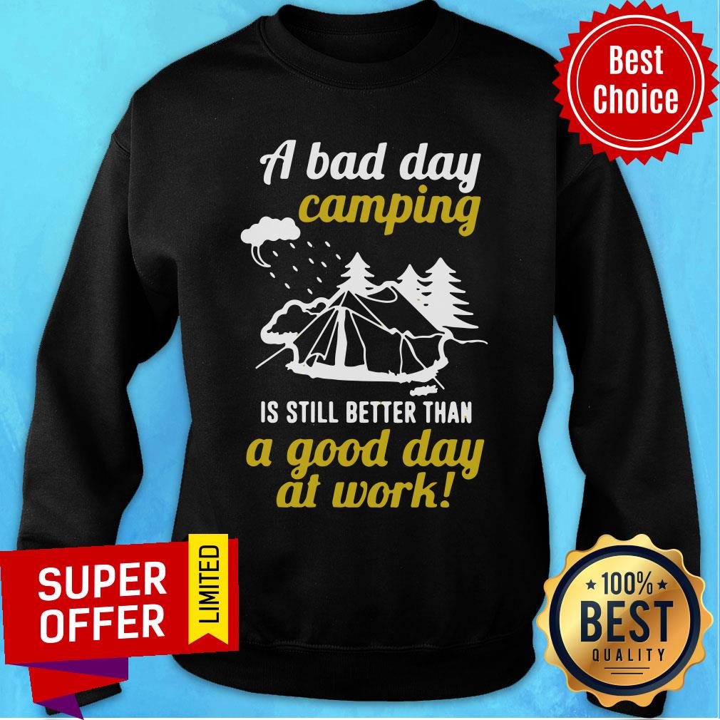 A Bad Day Camping Is Still Better Than A Good Day At Work Shirt