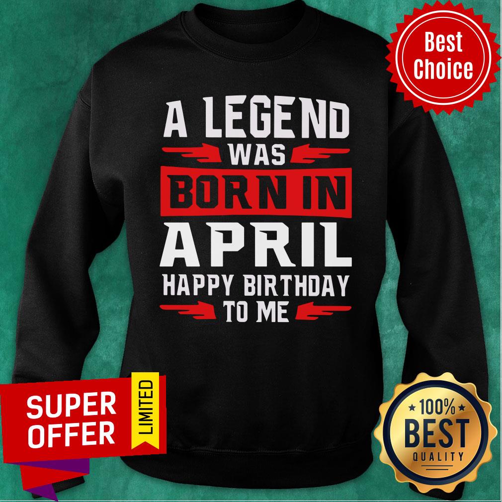 A Legend Was Born In April Happy Birthday To Me Shirt