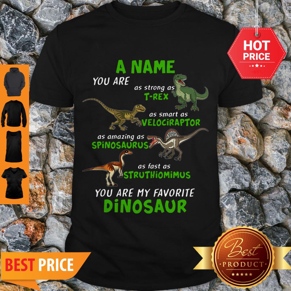 A Name You Are As Strong As T-rex As Smart As Velociraptor Shirt