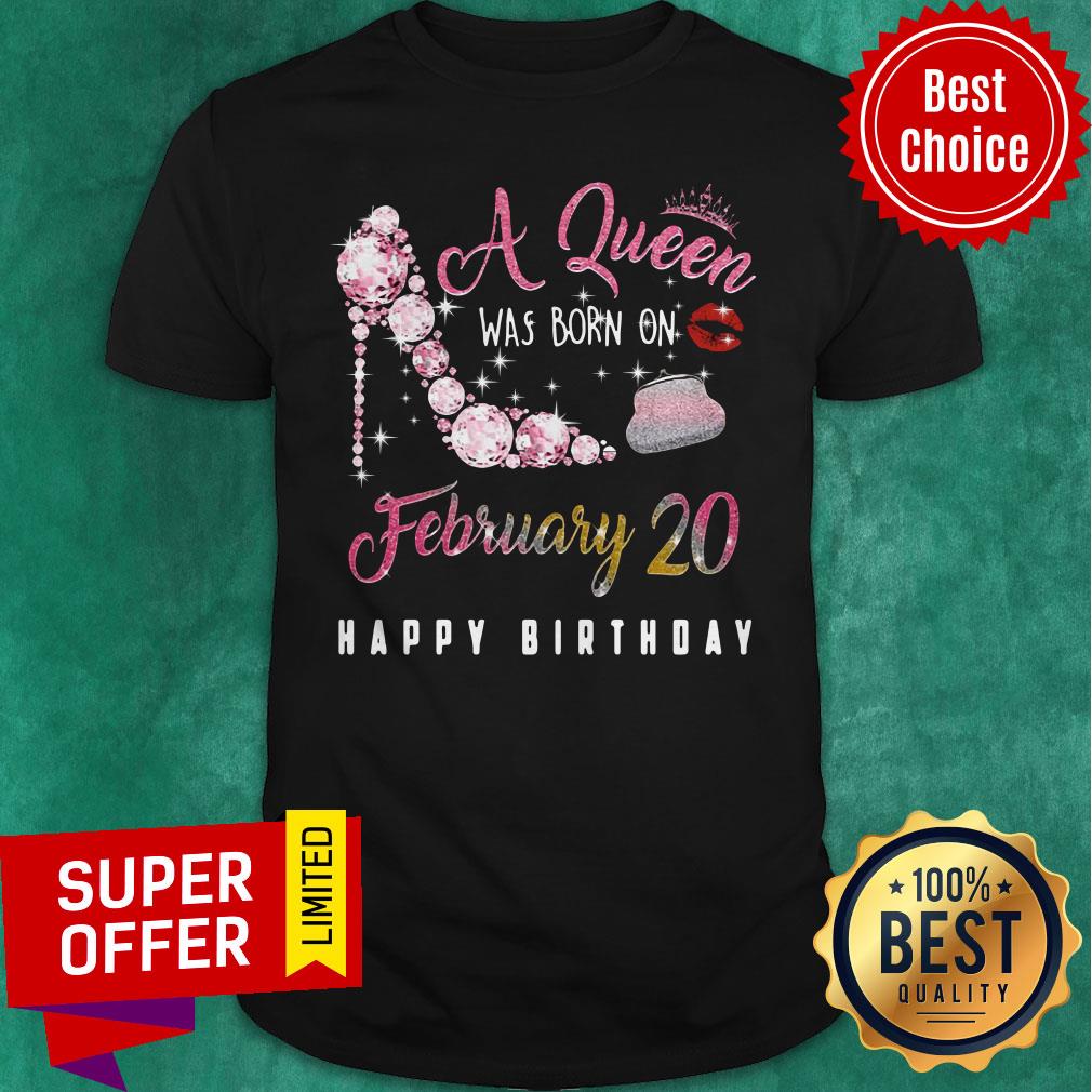 A Queen Was Born On February 20 Happy Birthday Shirt