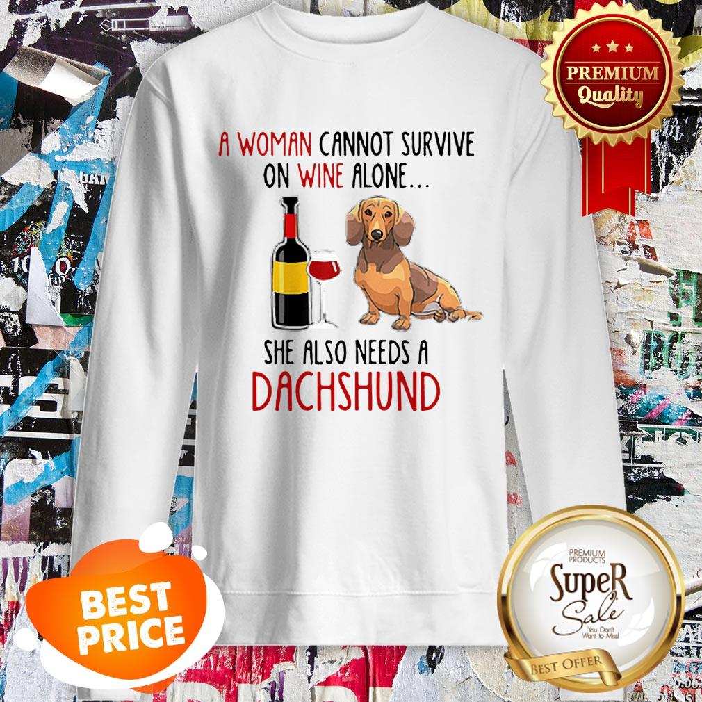 A Woman Cannot Survive On Wine Alone She Also Needs A Dachshund Shirt