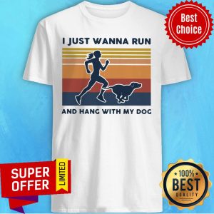 Top I Just Wanna Run And Hang With My Dog Vintage Shirt