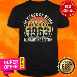 Nice Born February 1963 58Th Quarantine Bithday Gift 58 Years Old Shirt
