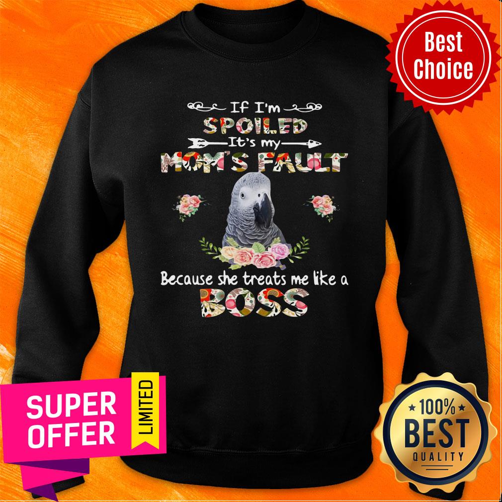 african-grey-if-im-spoiled-its-my-moms-fauly-because-she-treats-me-like-a-boss-sweatshirt.jpg